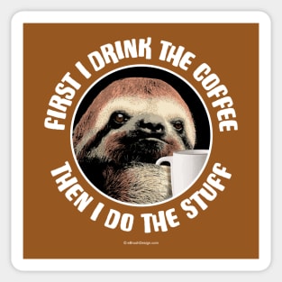 First I Drink The Coffee. They I Do The Stuff Sticker